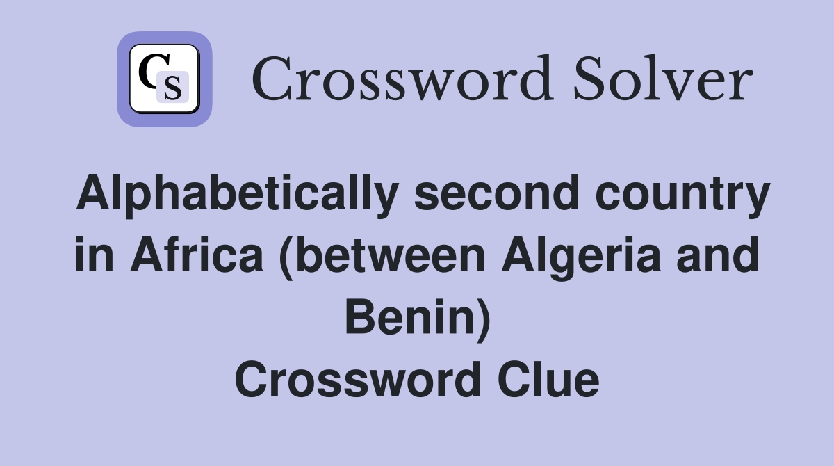 Alphabetically second country in Africa (between Algeria and Benin